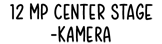 12MP Center Stage ‑kamera